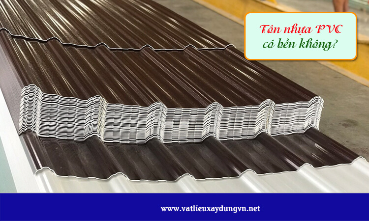 Tôn nhựa PVC có bền không? 